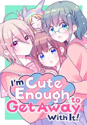 I’m Cute Enough to Get Away with It!