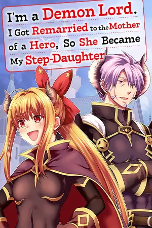 I'm a Demon Lord. I Got Remarried to the Mother of a Hero, So She Became My Step-Daughter