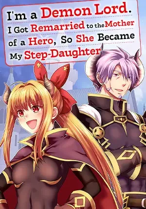I'm a Demon Lord. I Got Remarried to the Mother of a Hero, So She Became My Step-Daughter